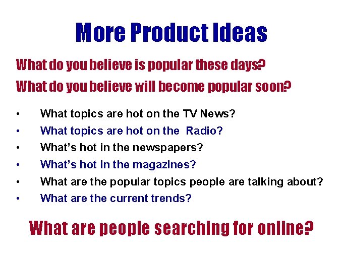 More Product Ideas What do you believe is popular these days? What do you More Product Ideas What do you believe is popular these days? What do you