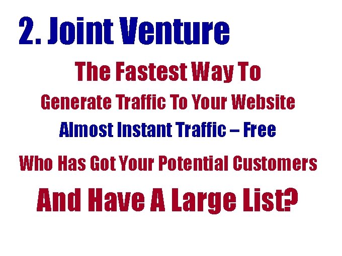 2. Joint Venture The Fastest Way To Generate Traffic To Your Website Almost Instant 2. Joint Venture The Fastest Way To Generate Traffic To Your Website Almost Instant