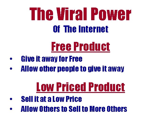 The Viral Power Of The Internet Free Product • • Give it away for The Viral Power Of The Internet Free Product • • Give it away for