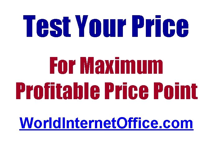 Test Your Price For Maximum Profitable Price Point World. Internet. Office. com Test Your Price For Maximum Profitable Price Point World. Internet. Office. com