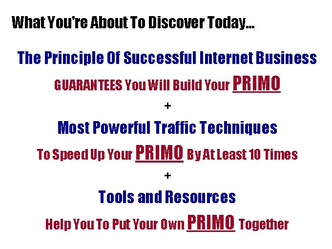 What You're About To Discover Today… The Principle Of Successful Internet Business GUARANTEES You What You're About To Discover Today… The Principle Of Successful Internet Business GUARANTEES You