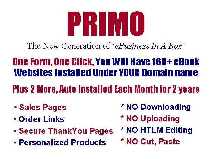 PRIMO The New Generation of ‘e. Business In A Box’ One Form, One Click, PRIMO The New Generation of ‘e. Business In A Box’ One Form, One Click,