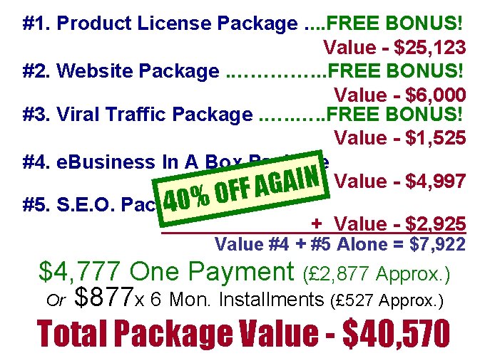 #1. Product License Package. . FREE BONUS! Value - $25, 123 #2. Website Package. #1. Product License Package. . FREE BONUS! Value - $25, 123 #2. Website Package.
