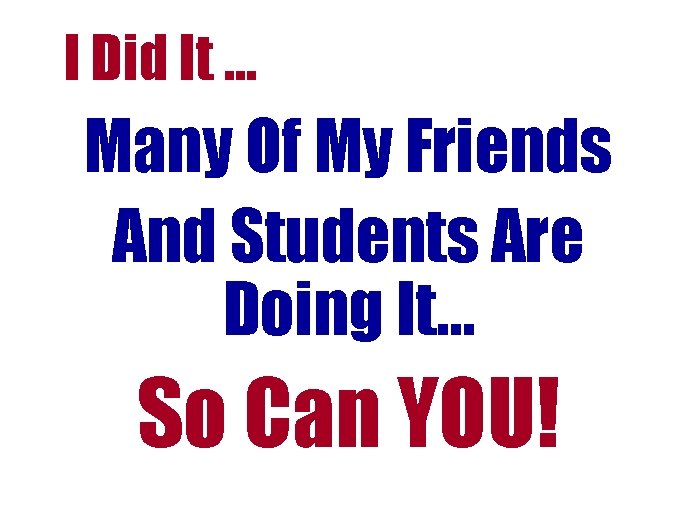 I Did It … Many Of My Friends And Students Are Doing It… So I Did It … Many Of My Friends And Students Are Doing It… So