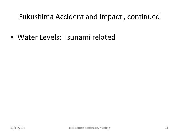 Fukushima Accident and Impact , continued • Water Levels: Tsunami related 11/14/2012 IEEE Section