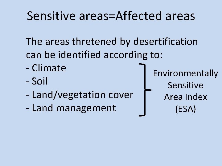 Sensitive areas=Affected areas The areas thretened by desertification can be identified according to: -