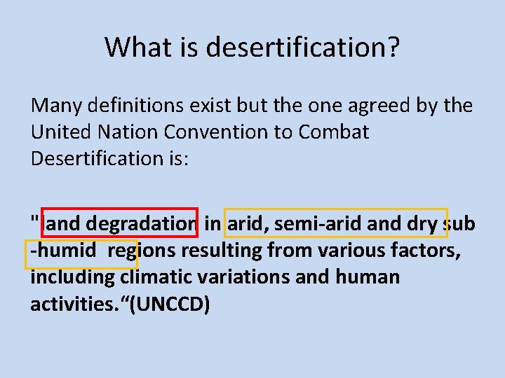 What is desertification? Many definitions exist but the one agreed by the United Nation