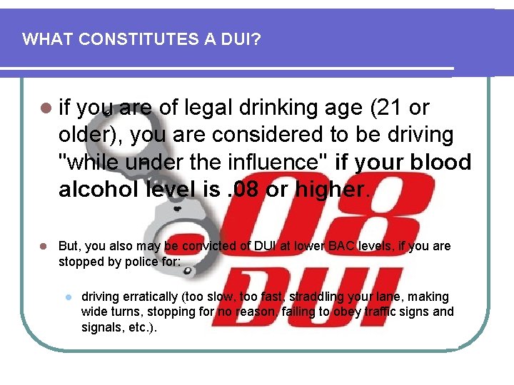 WHAT CONSTITUTES A DUI? l if you are of legal drinking age (21 or