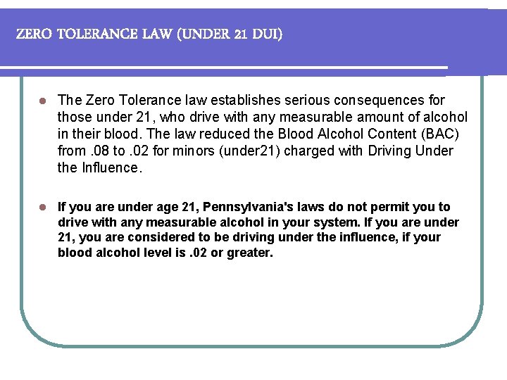 ZERO TOLERANCE LAW (UNDER 21 DUI) l The Zero Tolerance law establishes serious consequences