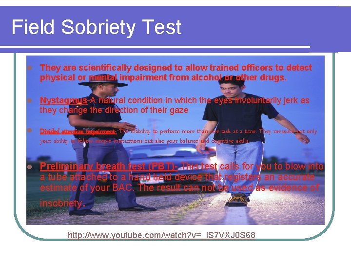 Field Sobriety Test l They are scientifically designed to allow trained officers to detect