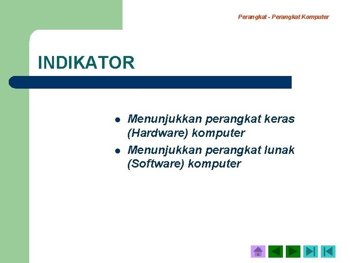 Perangkat - Perangkat Komputer INDIKATOR l l Menunjukkan perangkat keras (Hardware) komputer Menunjukkan perangkat