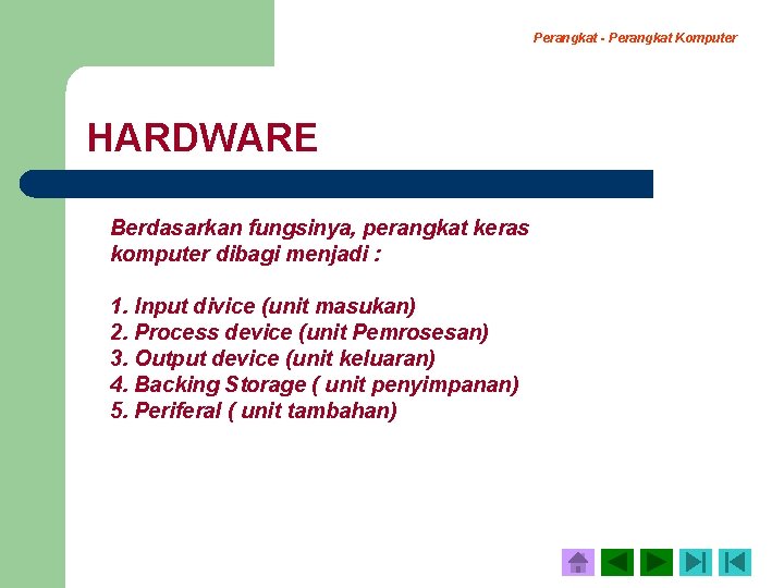 Perangkat - Perangkat Komputer HARDWARE Berdasarkan fungsinya, perangkat keras komputer dibagi menjadi : 1.