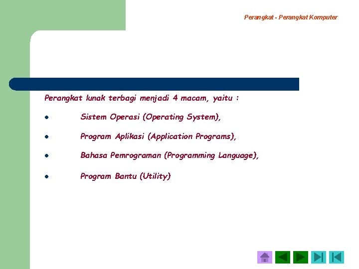 Perangkat - Perangkat Komputer Perangkat lunak terbagi menjadi 4 macam, yaitu : l Sistem