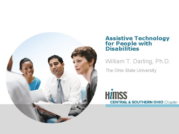 Assistive Technology for People with Disabilities William T. Darling, Ph. D. The Ohio State