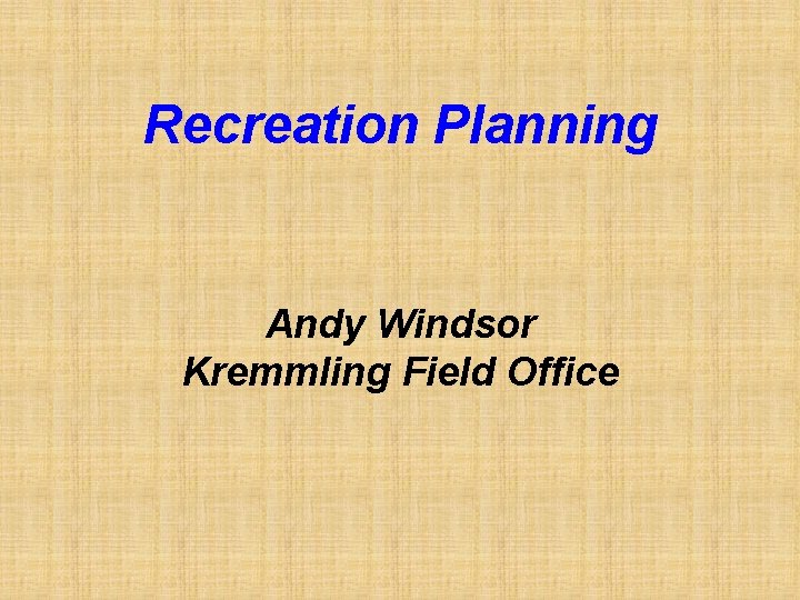 Recreation Planning Andy Windsor Kremmling Field Office 