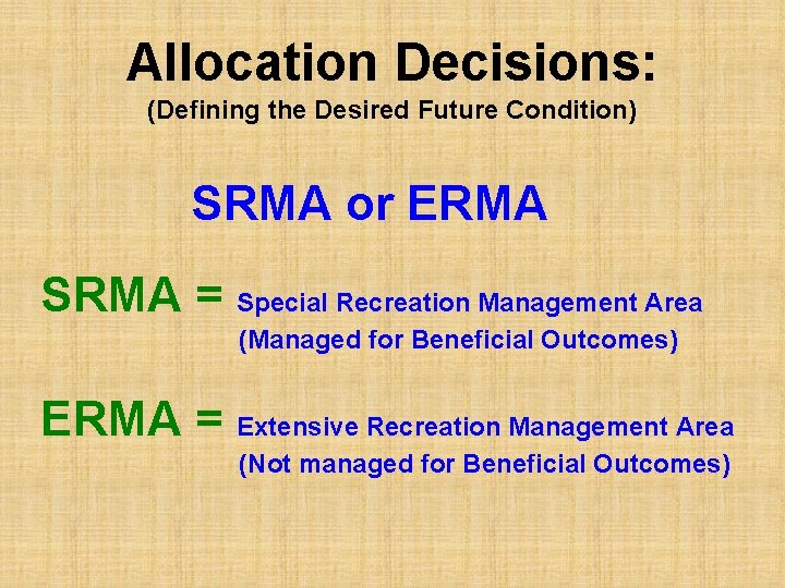 Allocation Decisions: (Defining the Desired Future Condition) SRMA or ERMA SRMA = Special Recreation