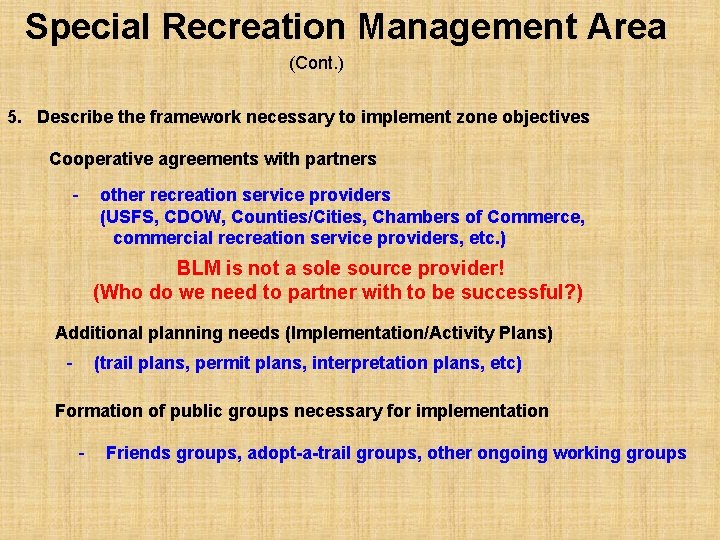 Special Recreation Management Area (Cont. ) 5. Describe the framework necessary to implement zone