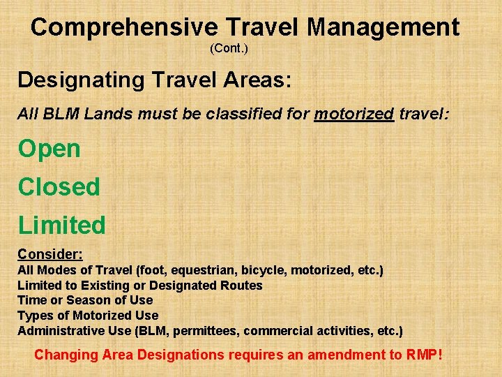 Comprehensive Travel Management (Cont. ) Designating Travel Areas: All BLM Lands must be classified