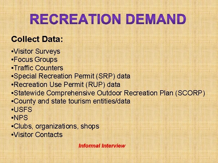Collect Data: • Visitor Surveys • Focus Groups • Traffic Counters • Special Recreation