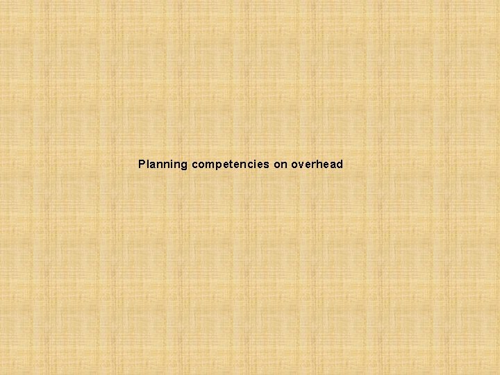 Planning competencies on overhead 