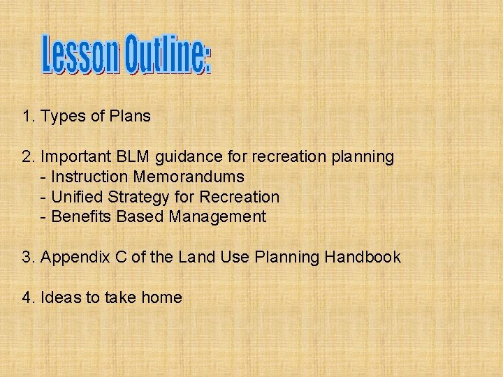 1. Types of Plans 2. Important BLM guidance for recreation planning - Instruction Memorandums