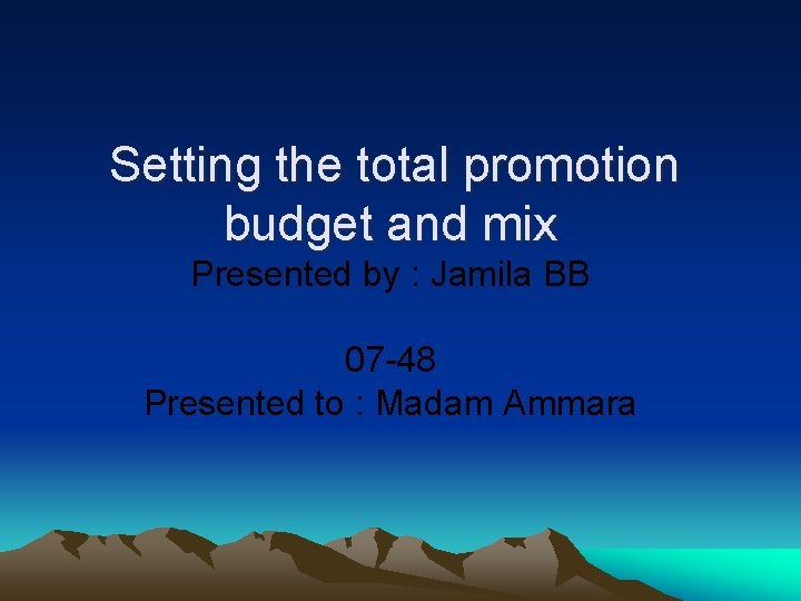 Setting the total promotion budget and mix Presented by : Jamila BB 07 -48