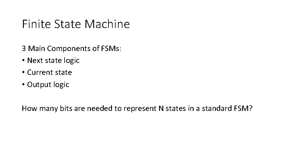 Finite State Machine 3 Main Components of FSMs: • Next state logic • Current