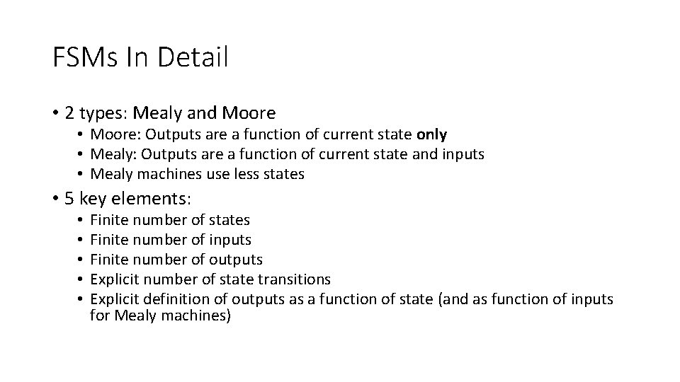 FSMs In Detail • 2 types: Mealy and Moore • Moore: Outputs are a