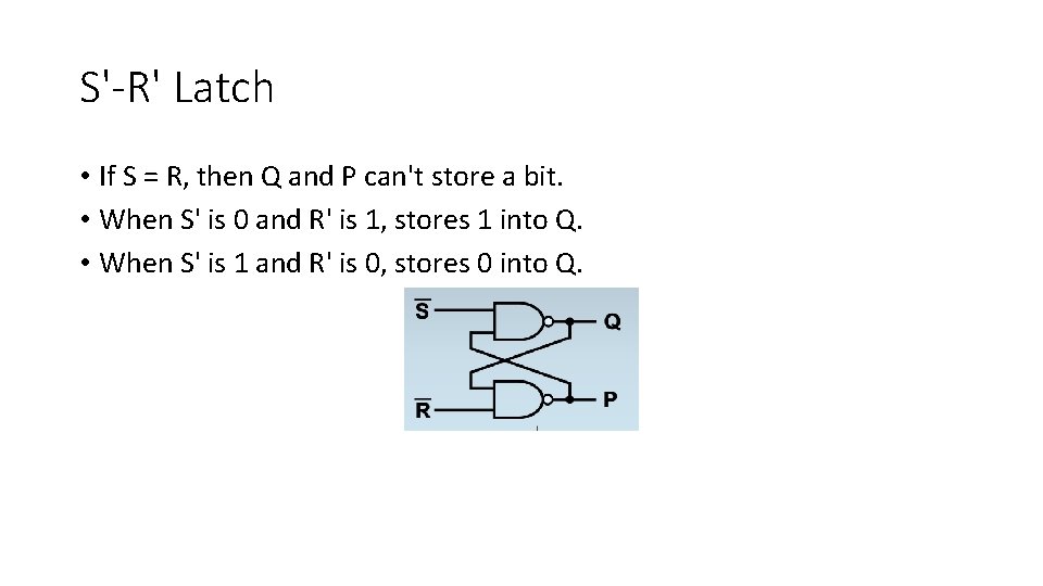 S'-R' Latch • If S = R, then Q and P can't store a