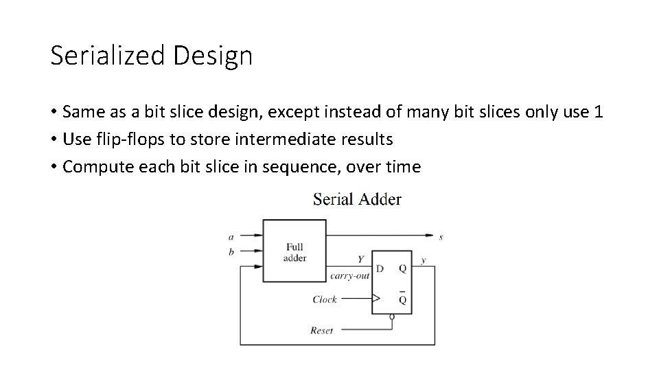 Serialized Design • Same as a bit slice design, except instead of many bit