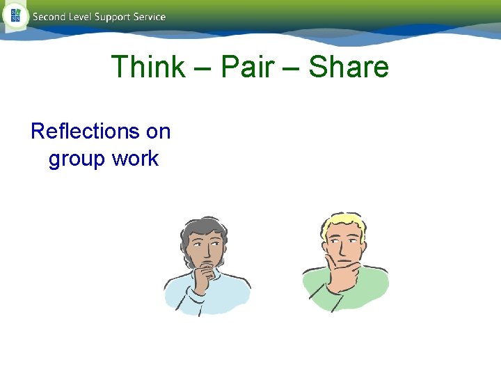 Think – Pair – Share Reflections on group work Think – Pair – Share Reflections on group work