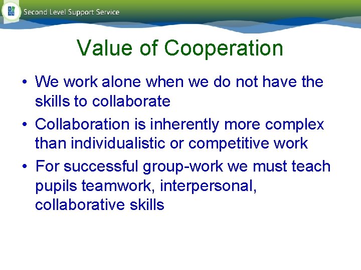 Value of Cooperation • We work alone when we do not have the skills Value of Cooperation • We work alone when we do not have the skills
