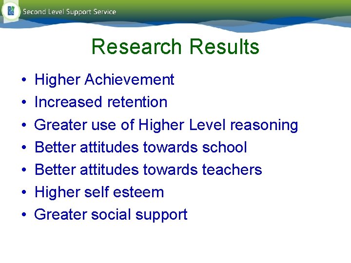 Research Results • • Higher Achievement Increased retention Greater use of Higher Level reasoning Research Results • • Higher Achievement Increased retention Greater use of Higher Level reasoning