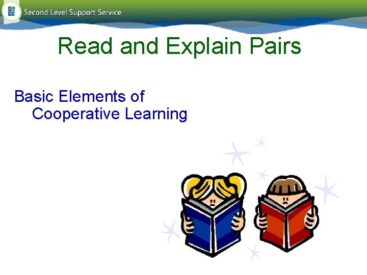 Read and Explain Pairs Basic Elements of Cooperative Learning Read and Explain Pairs Basic Elements of Cooperative Learning