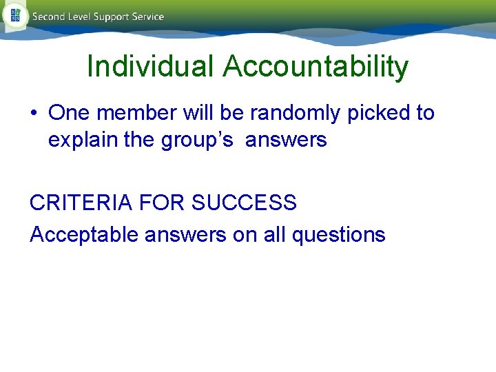 Individual Accountability • One member will be randomly picked to explain the group’s answers Individual Accountability • One member will be randomly picked to explain the group’s answers