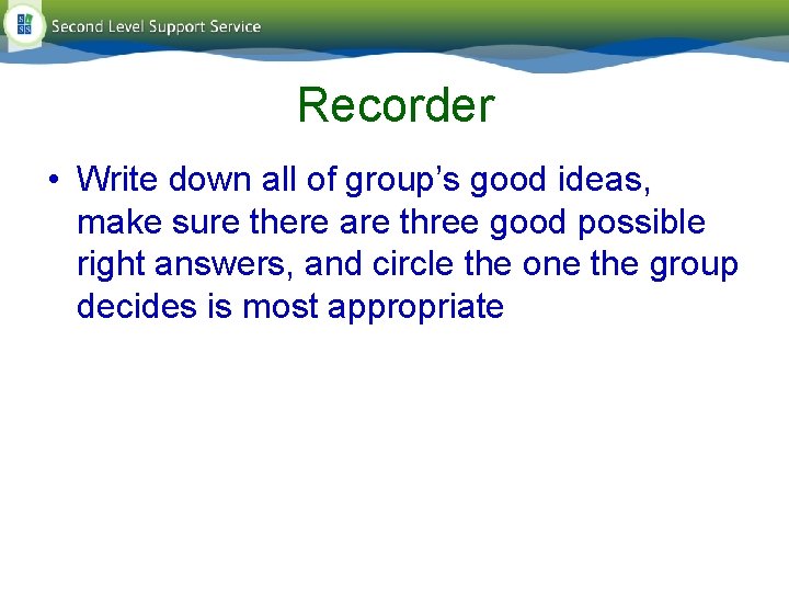 Recorder • Write down all of group’s good ideas, make sure there are three Recorder • Write down all of group’s good ideas, make sure there are three