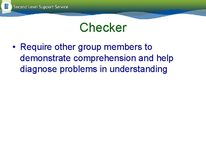 Checker • Require other group members to demonstrate comprehension and help diagnose problems in Checker • Require other group members to demonstrate comprehension and help diagnose problems in