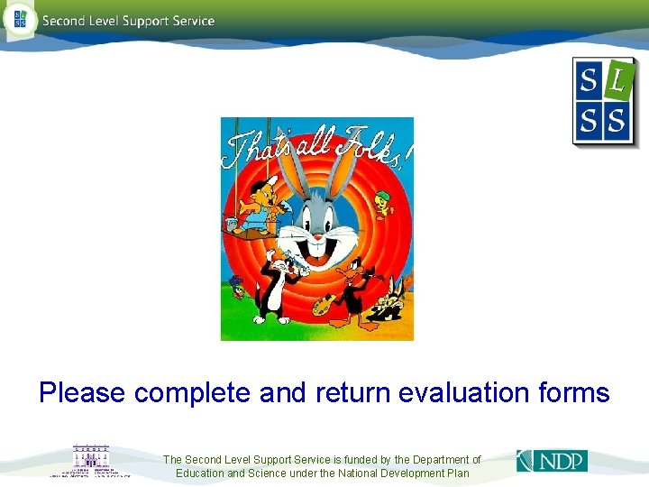 www. slss. ie Please complete and return evaluation forms The Second Level Support Service www. slss. ie Please complete and return evaluation forms The Second Level Support Service