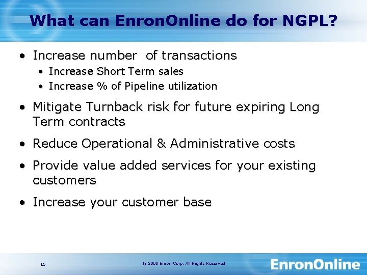 What can Enron. Online do for NGPL? • Increase number of transactions • Increase