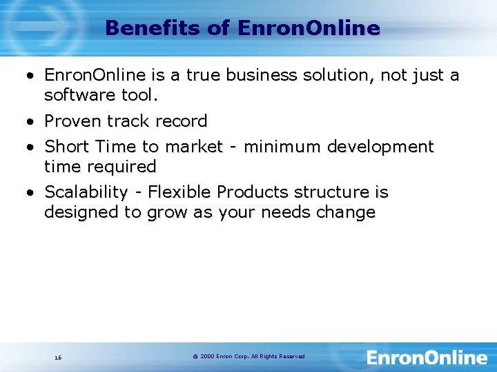 Benefits of Enron. Online • Enron. Online is a true business solution, not just