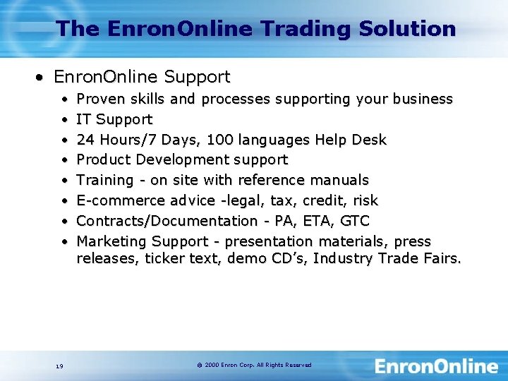 The Enron. Online Trading Solution • Enron. Online Support • • 19 Proven skills
