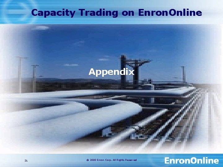 Capacity Trading on Enron. Online Appendix 21 © 2000 Enron Corp. All Rights Reserved
