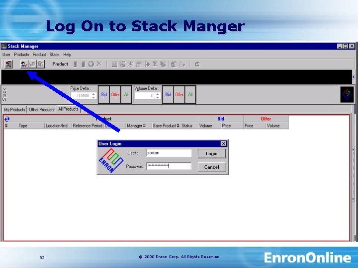 Log On to Stack Manger 33 © 2000 Enron Corp. All Rights Reserved 