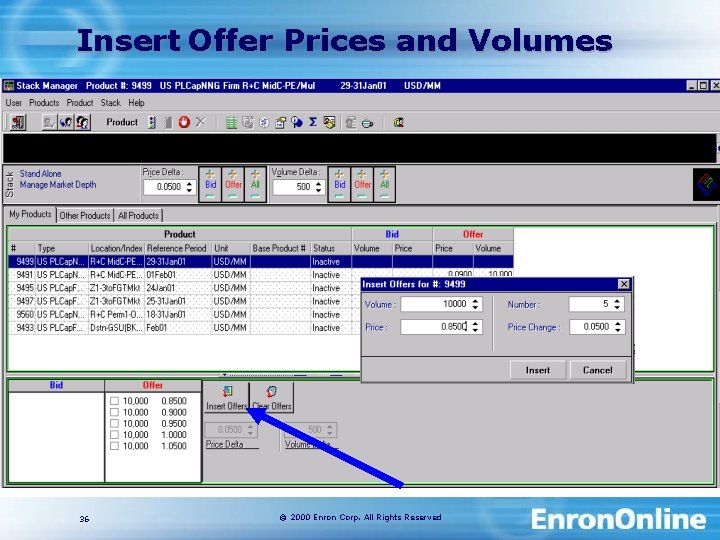 Insert Offer Prices and Volumes 36 © 2000 Enron Corp. All Rights Reserved 