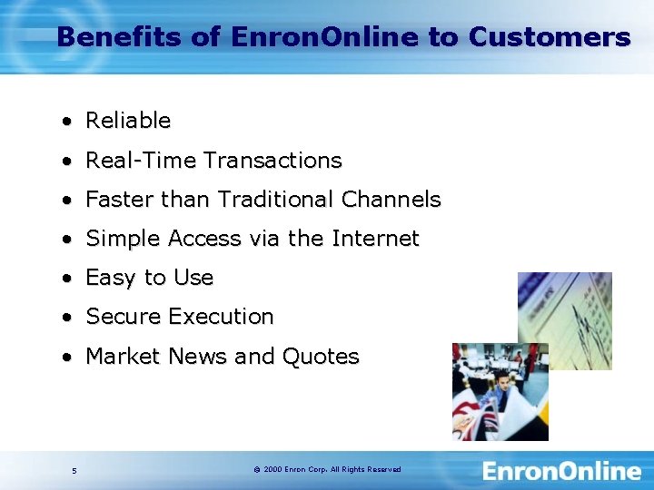 Benefits of Enron. Online to Customers • Reliable • Real-Time Transactions • Faster than