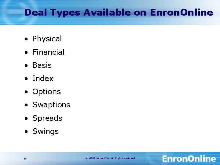 Deal Types Available on Enron. Online • Physical • Financial • Basis • Index