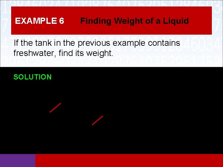 EXAMPLE 6 Finding Weight of a Liquid If the tank in the previous example