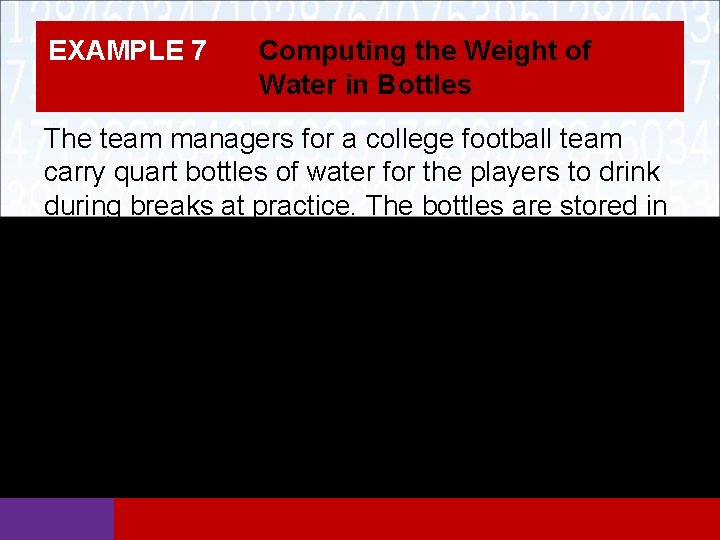 EXAMPLE 7 Computing the Weight of Water in Bottles The team managers for a