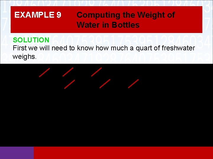 EXAMPLE 9 Computing the Weight of Water in Bottles SOLUTION First we will need