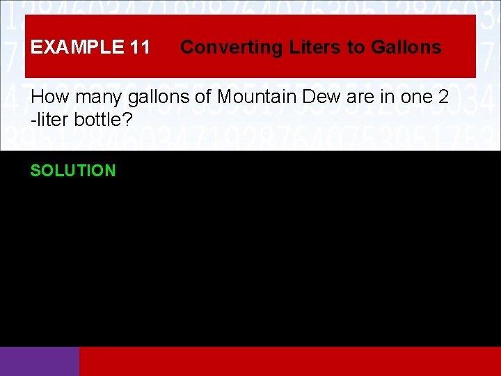 EXAMPLE 11 Converting Liters to Gallons How many gallons of Mountain Dew are in